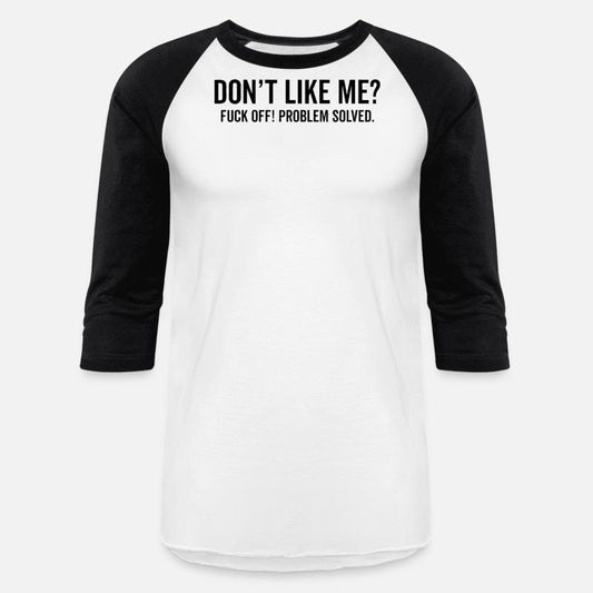 Don't Like Me Fuck Off Problem solved