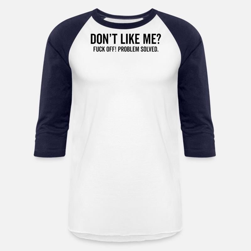 Don't Like Me Fuck Off Problem solved