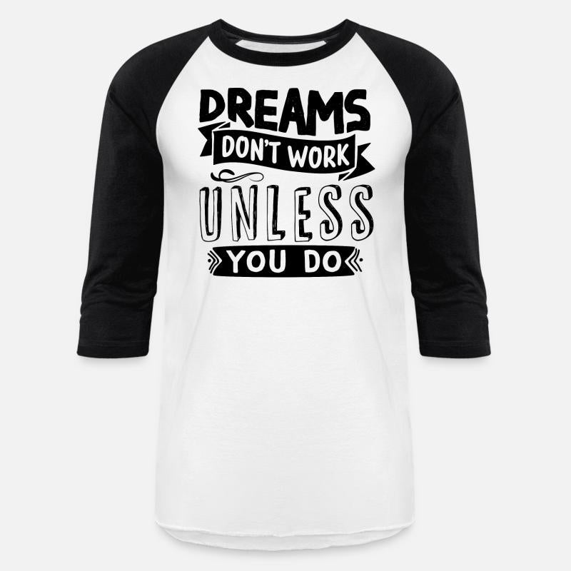 Dreams Only Come True If You Do Something For Them