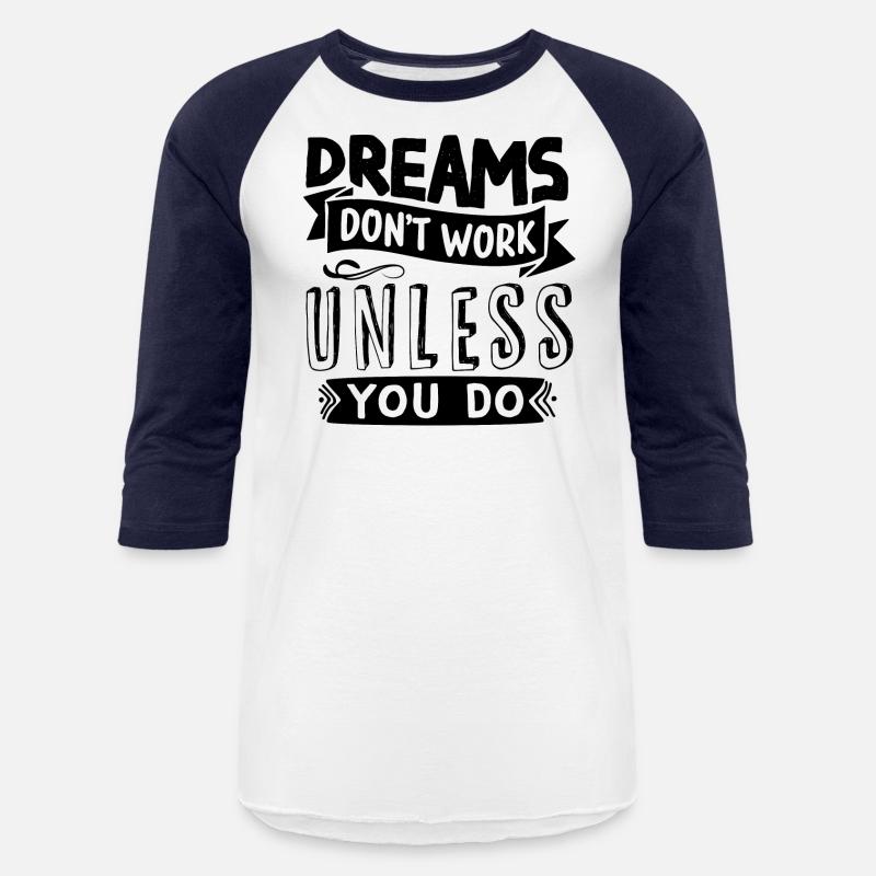 Dreams Only Come True If You Do Something For Them