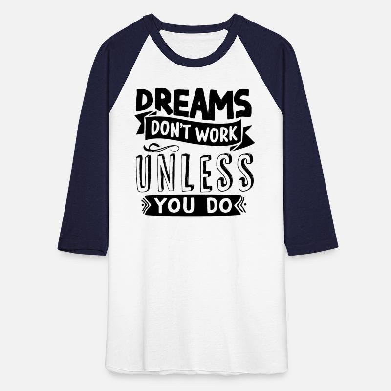 Dreams Only Come True If You Do Something For Them