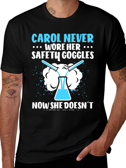 Carol Never Wore Her Goggles - Funny Science T-Shirt