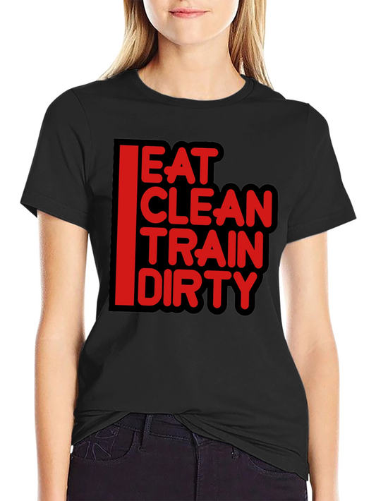 Eat Clean Train Dirty Graphic T-Shirt