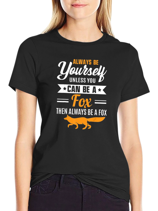 Always Be Yourself Fox T-Shirt - Novelty Graphic Tee