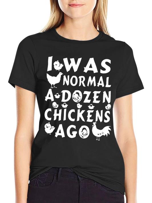 Funny Chicken Lover T-Shirt - I Was Normal A Dozen Chickens Ago