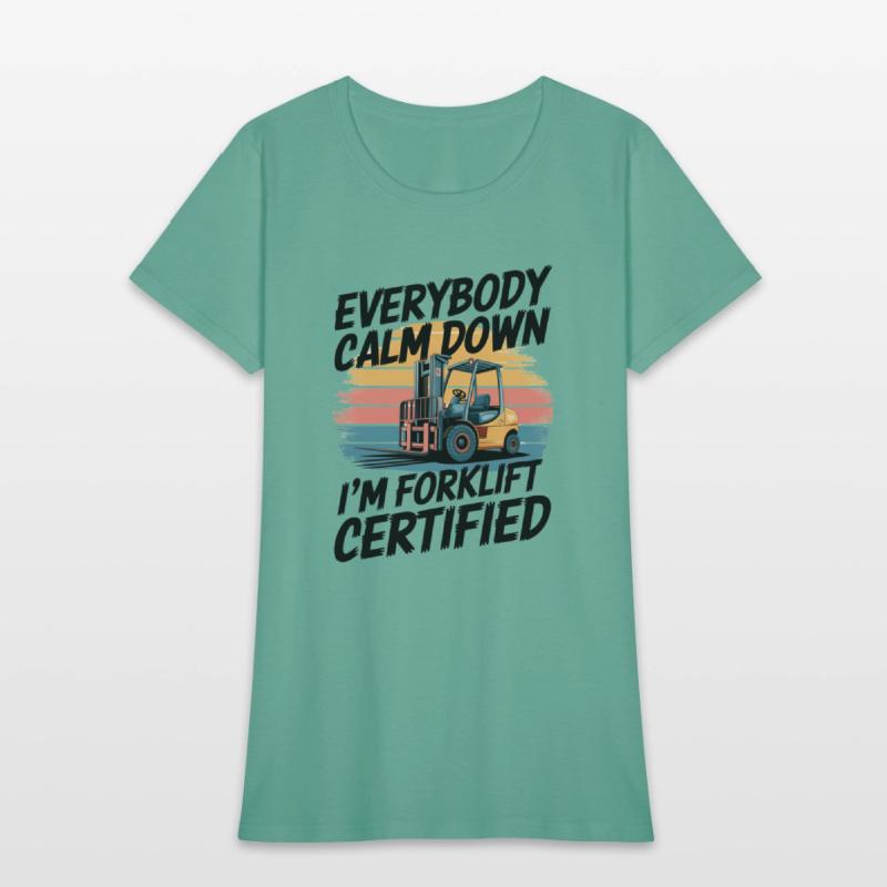 Everybody Calm Down I'm Forklift Certified