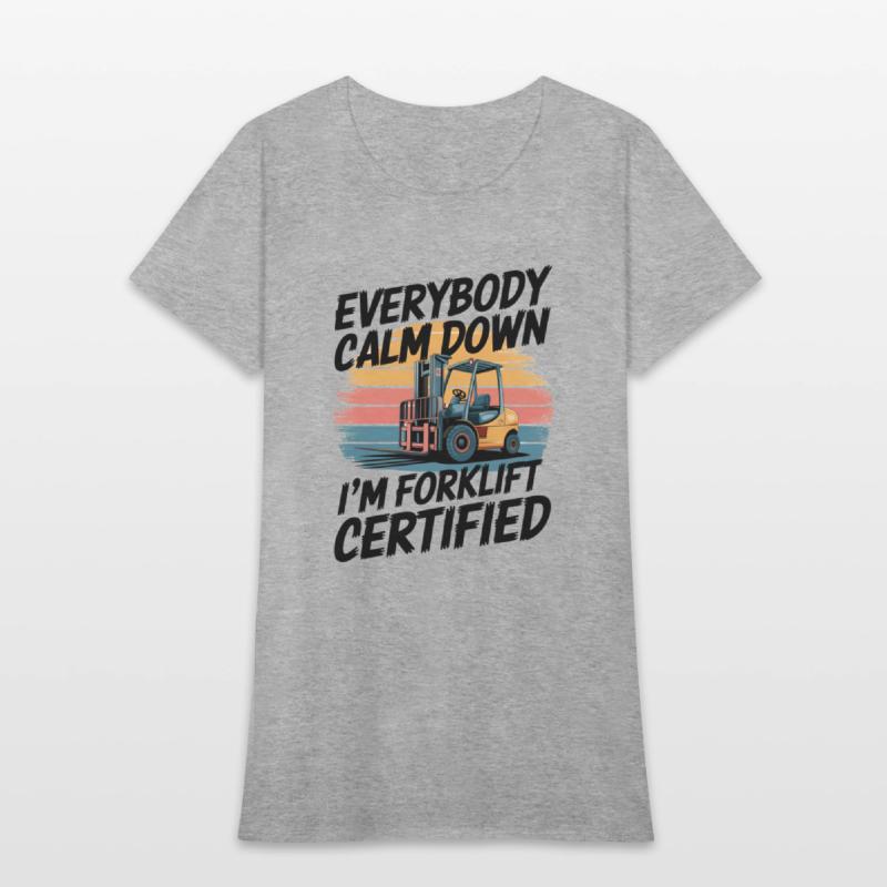Everybody Calm Down I'm Forklift Certified