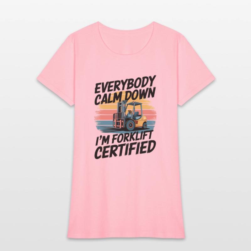 Everybody Calm Down I'm Forklift Certified