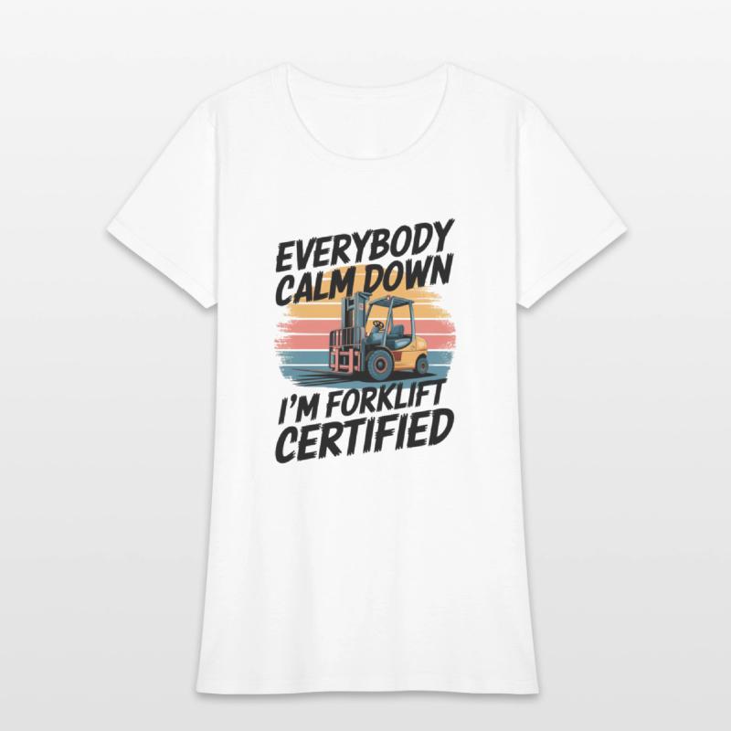 Everybody Calm Down I'm Forklift Certified