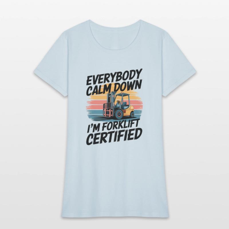 Everybody Calm Down I'm Forklift Certified