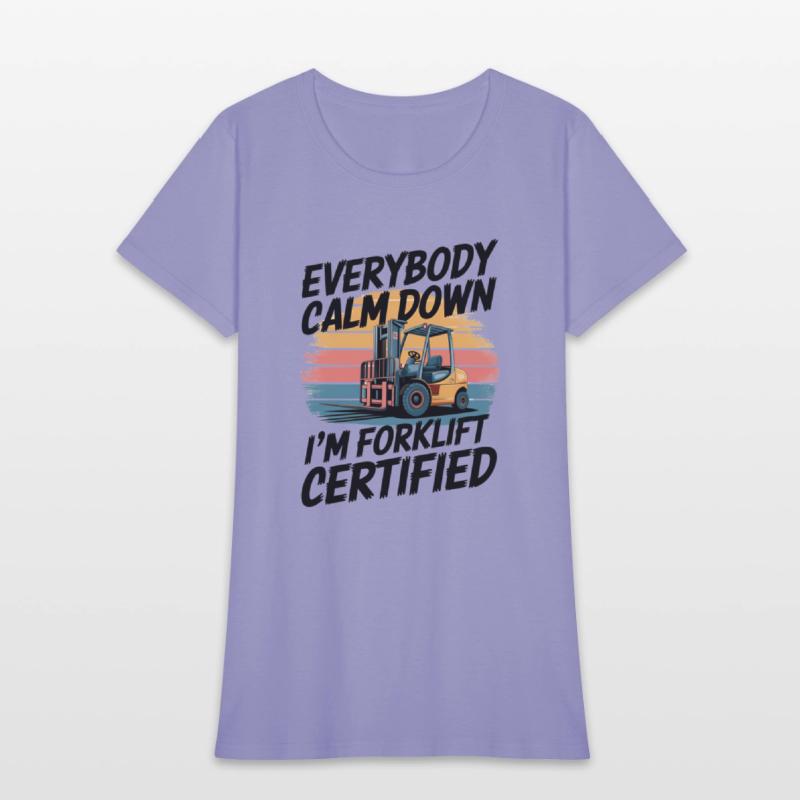 Everybody Calm Down I'm Forklift Certified