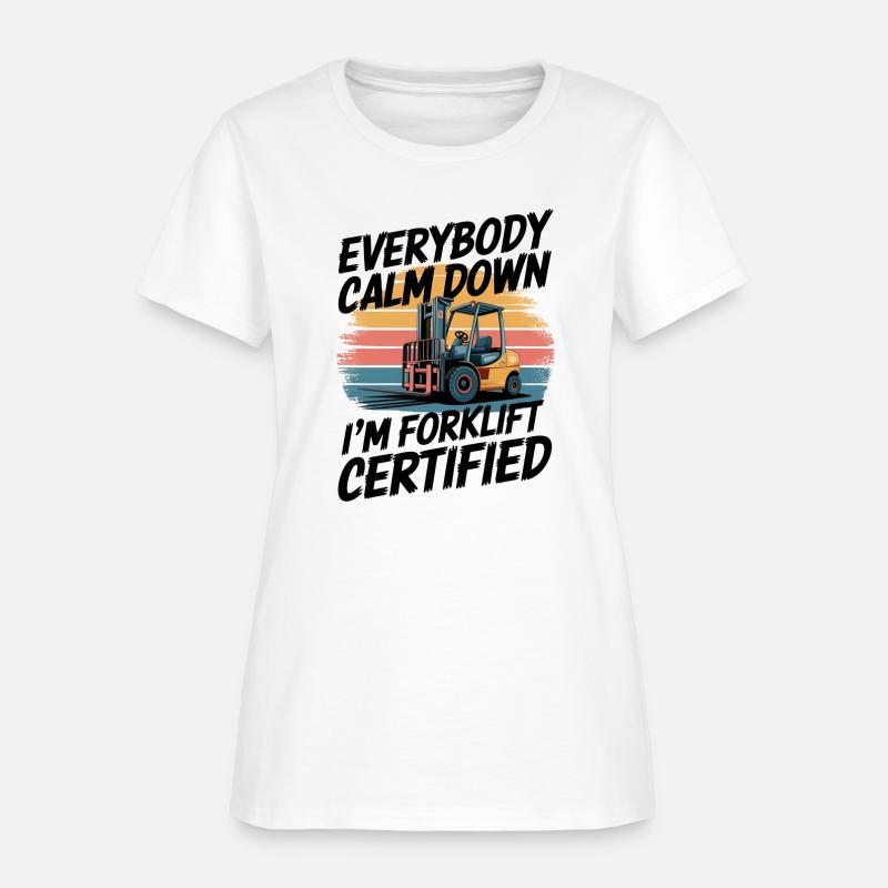 Everybody Calm Down I'm Forklift Certified