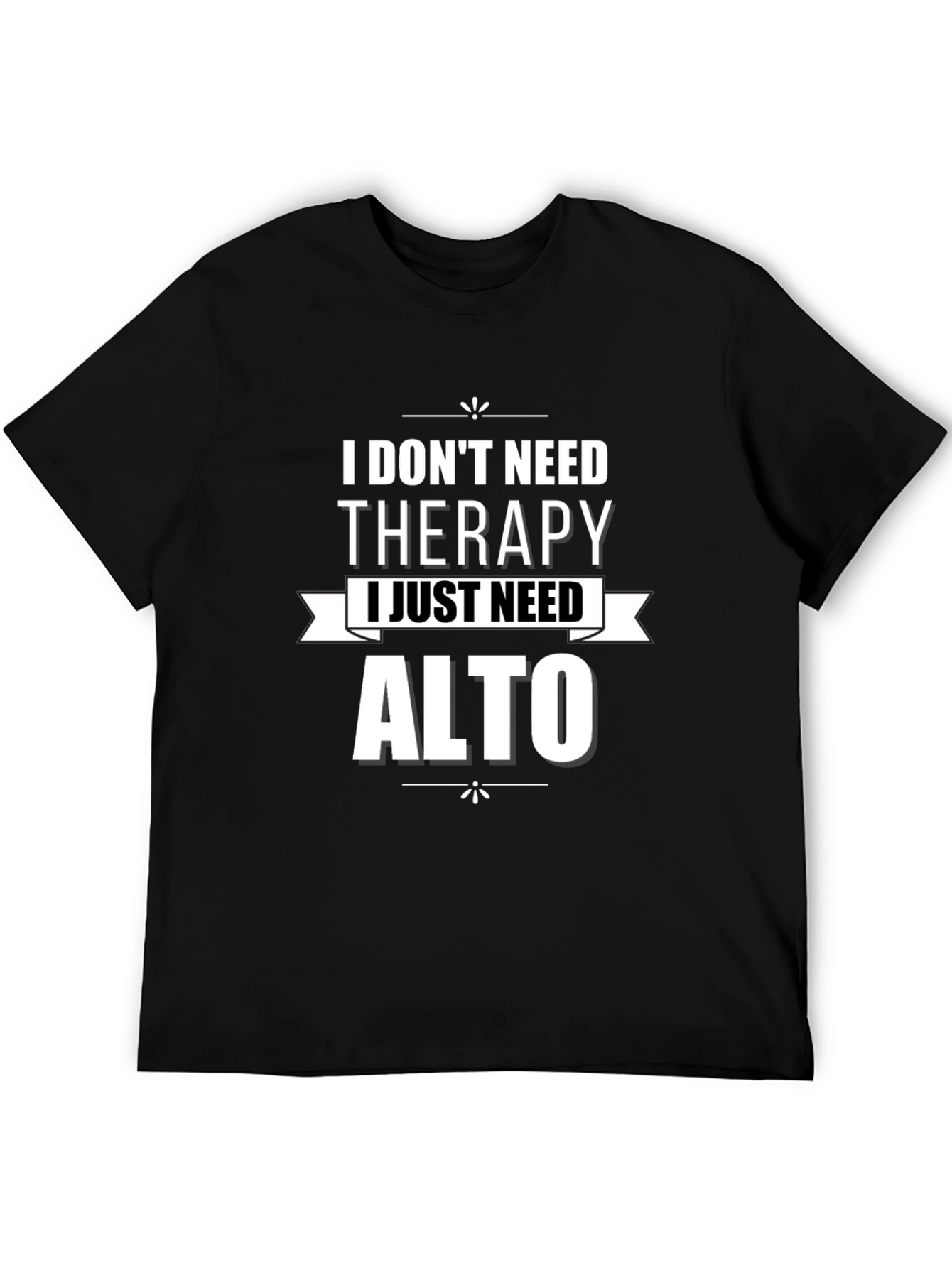 I Dont Need Therapy Alto T-Shirt