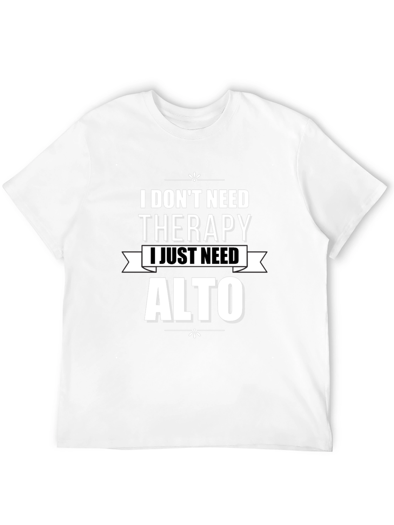 I Dont Need Therapy Alto T-Shirt