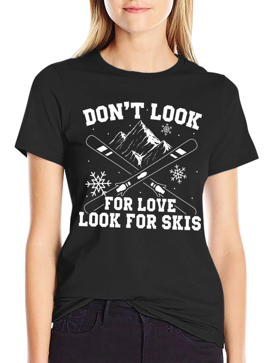 Dont Look for Love Look for Skis T-Shirt