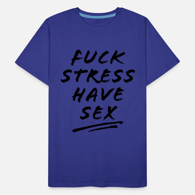 FUCK STRESS HAVE SEX