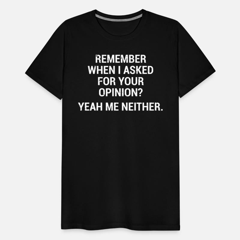 Funny Sarcastic Quote Opinion T-Shirt