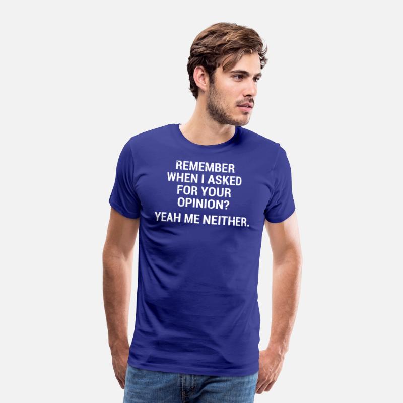 Funny Sarcastic Quote Opinion T-Shirt