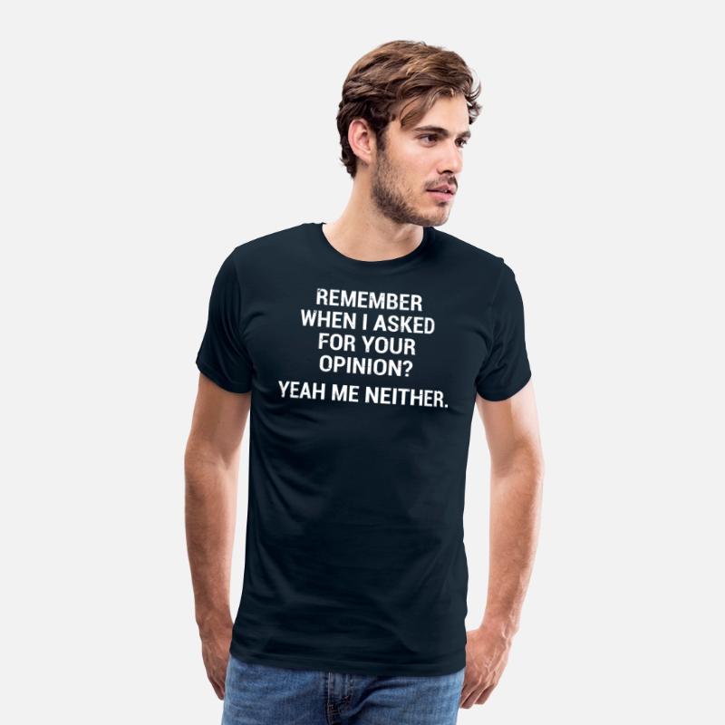 Funny Sarcastic Quote Opinion T-Shirt