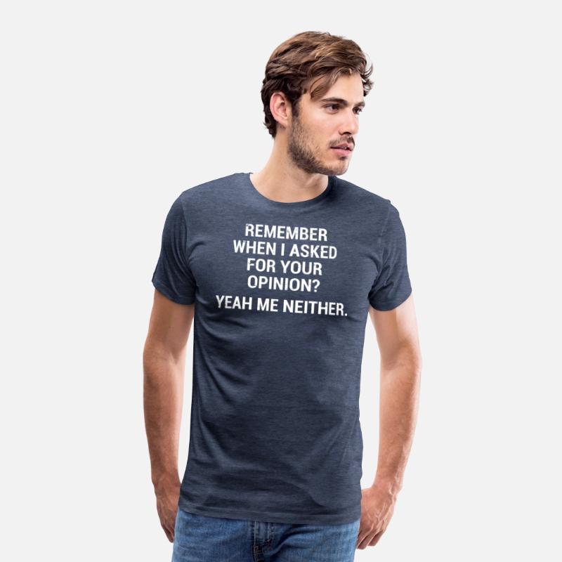 Funny Sarcastic Quote Opinion T-Shirt