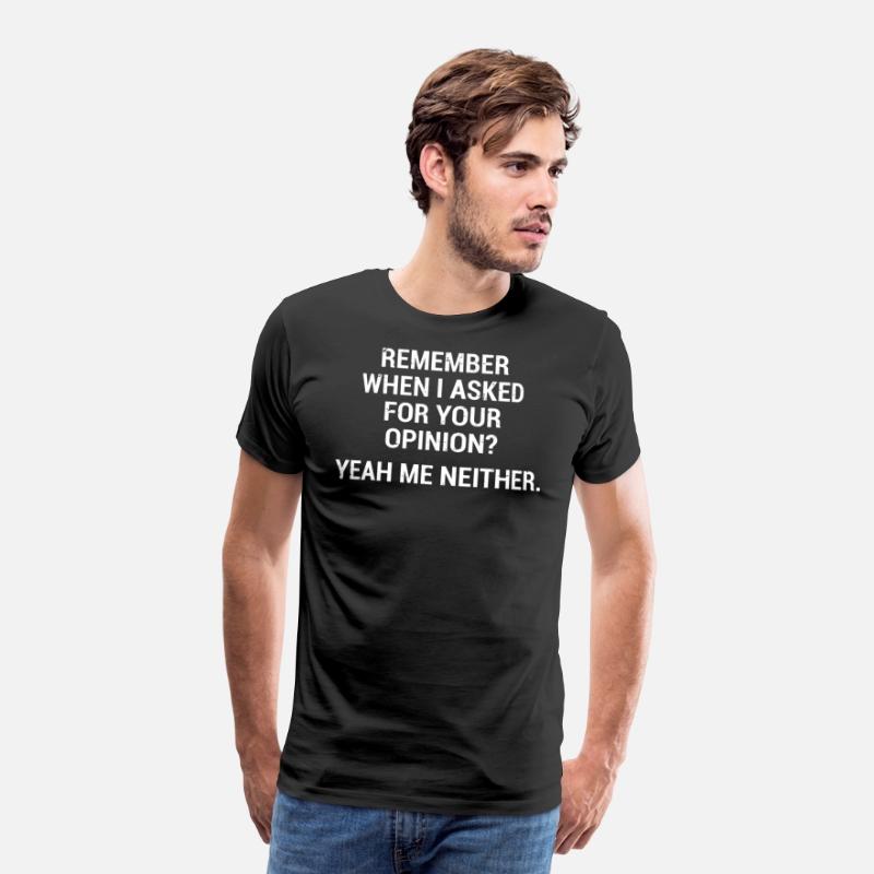 Funny Sarcastic Quote Opinion T-Shirt