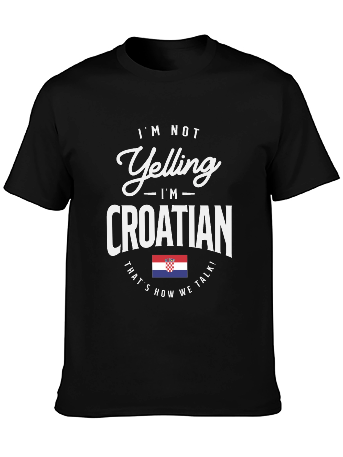 Im Not Yelling Im Croatian T-Shirt