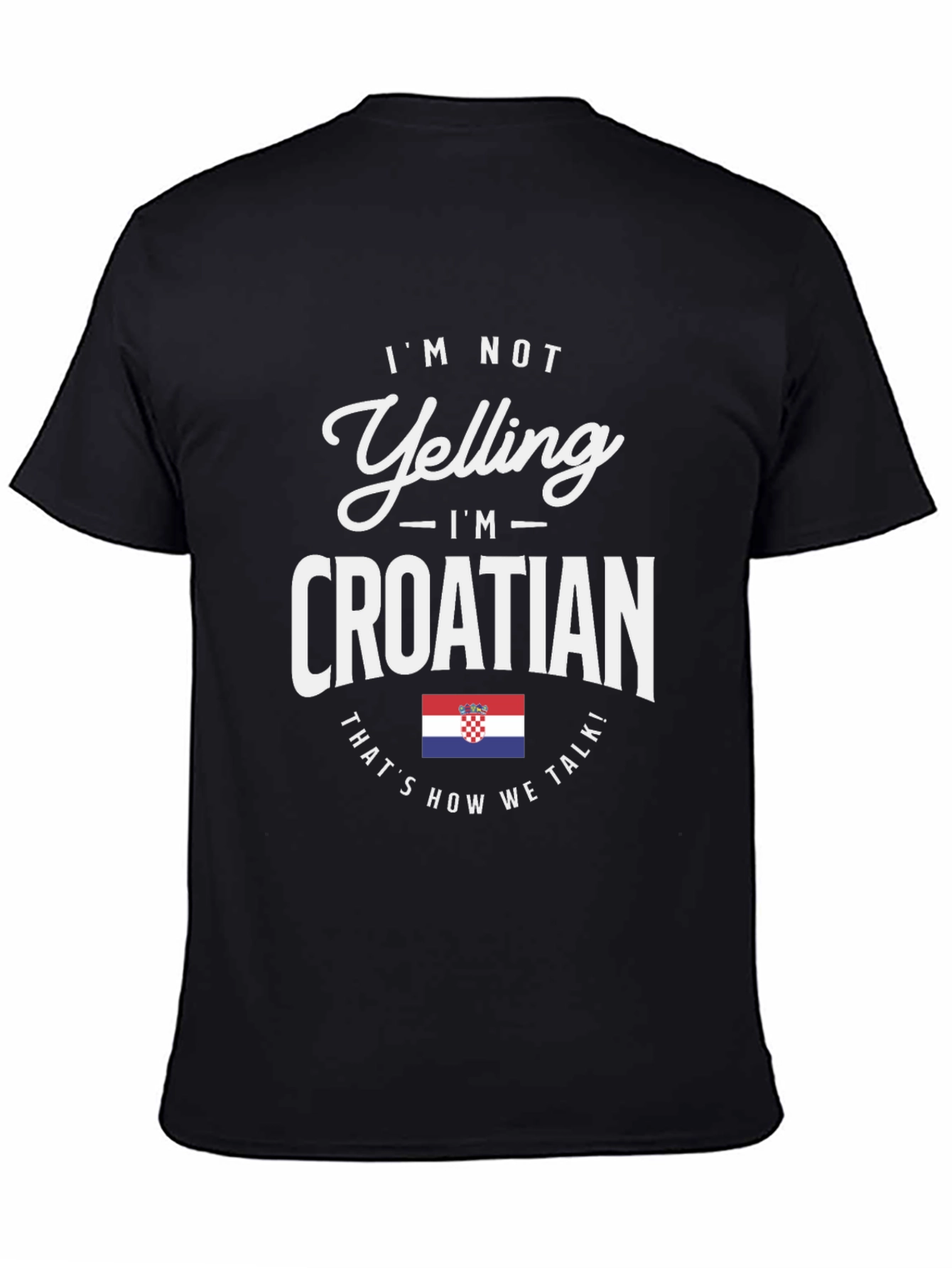Im Not Yelling Im Croatian T-Shirt