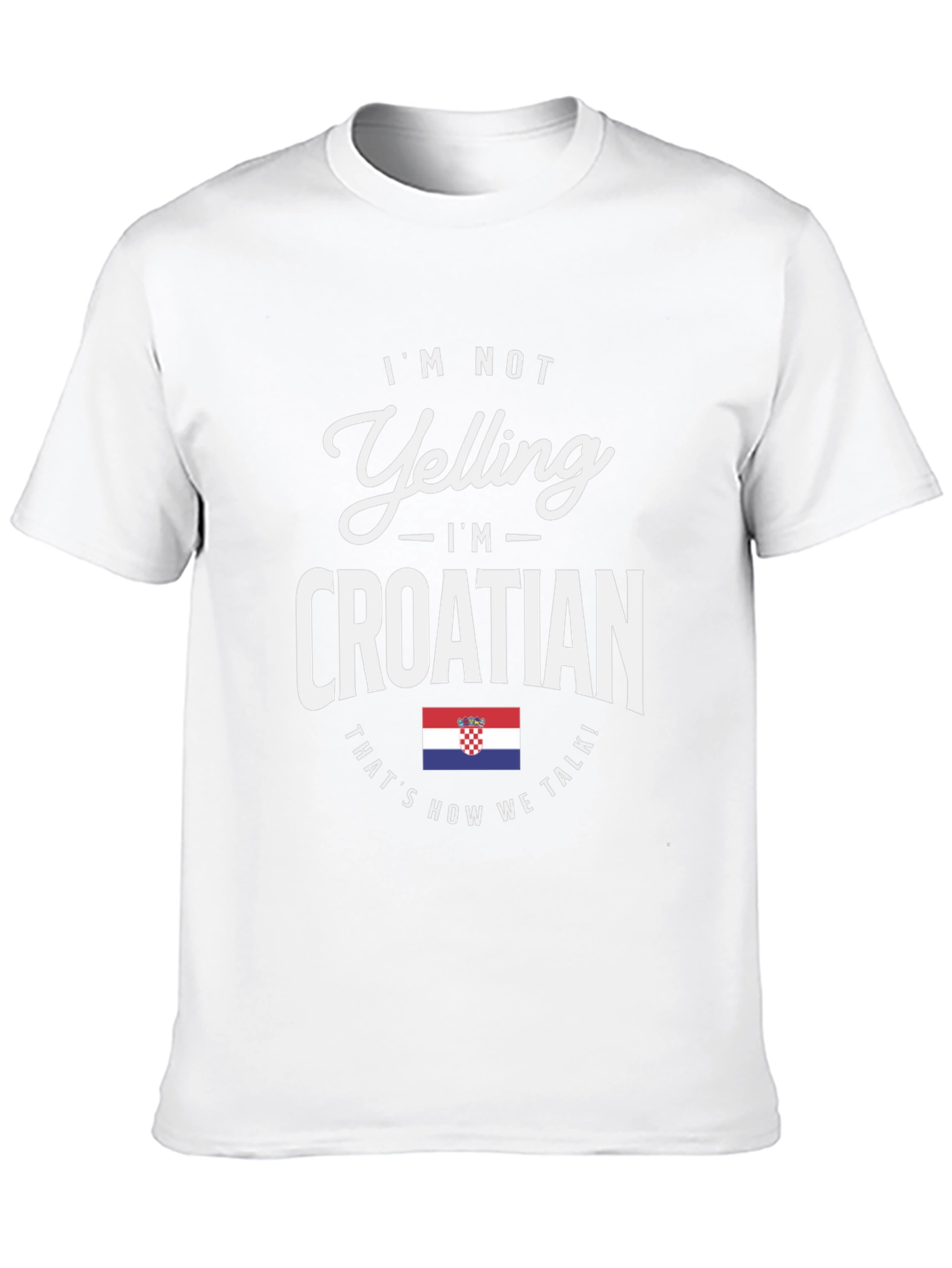 Im Not Yelling Im Croatian T-Shirt
