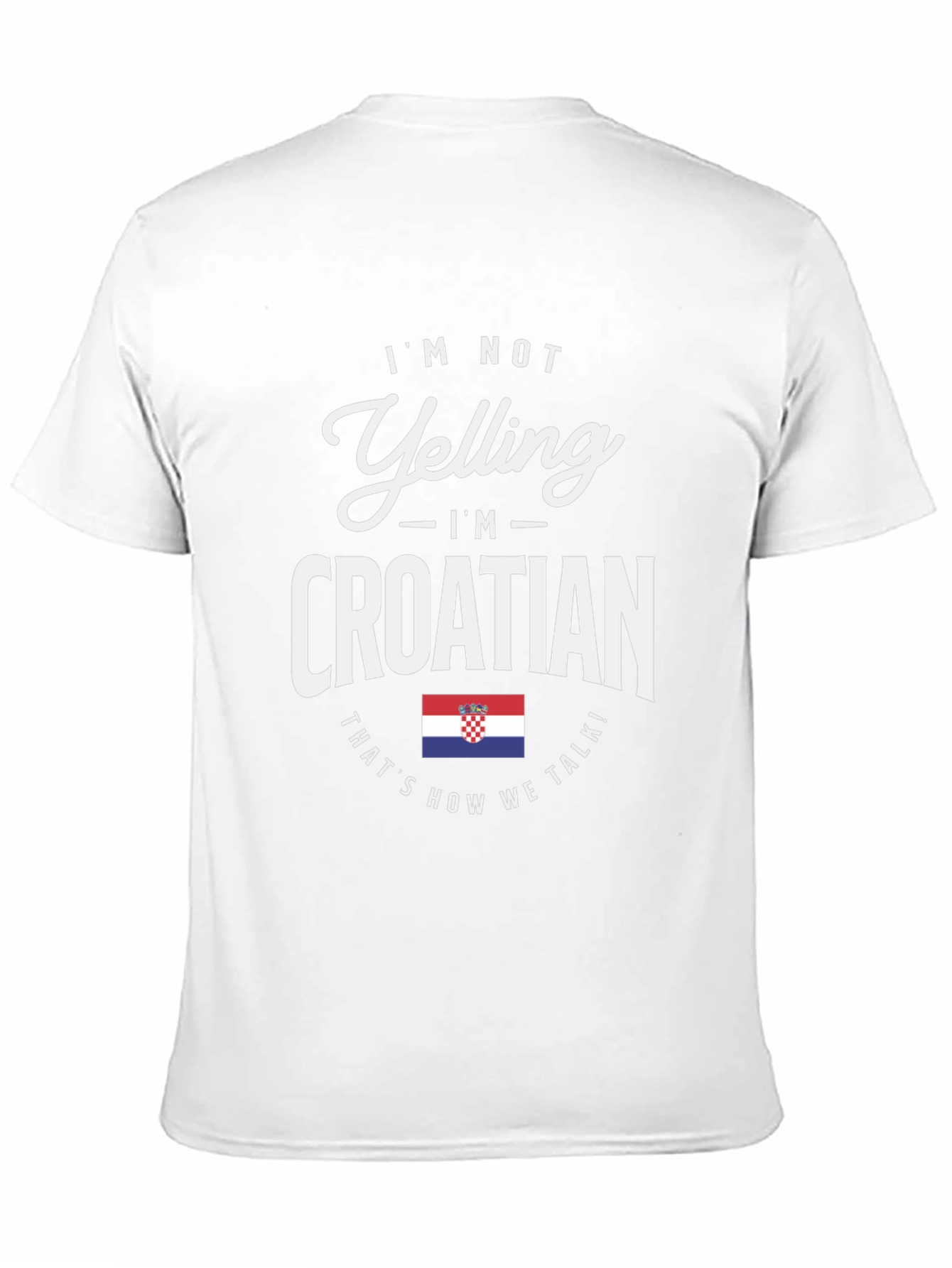 Im Not Yelling Im Croatian T-Shirt