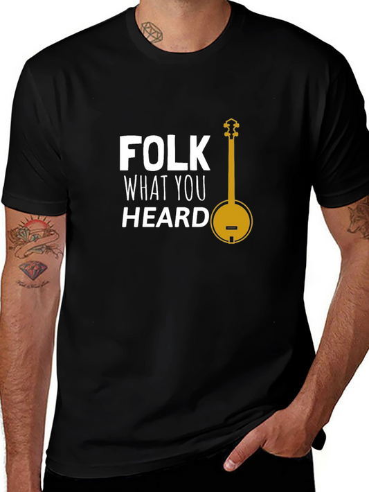 Folk What You Heard T-Shirt