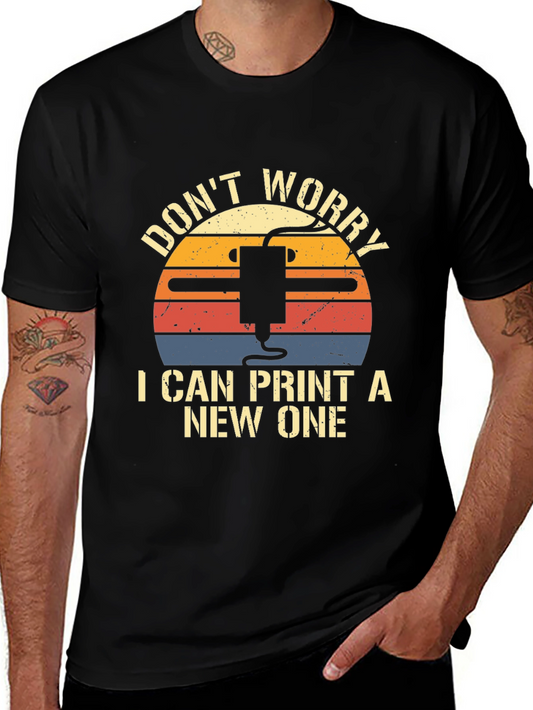 Dont Worry I Can Print a New One T-Shirt