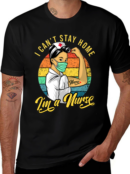 I Cant Stay Home Im a Nurse T-Shirt