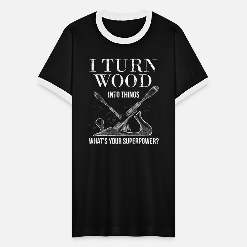 I Turn Wood Into Things What's Your Superpower