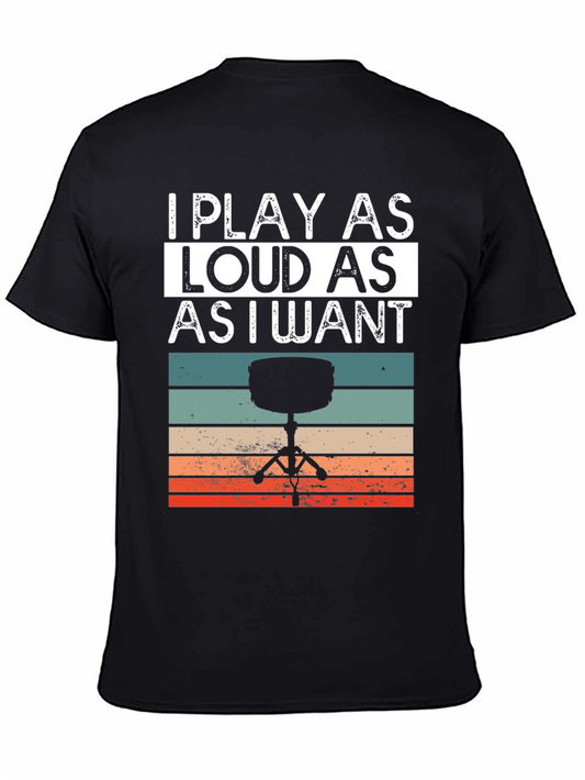 I Play As Loud As I Want T-Shirt - Drummer