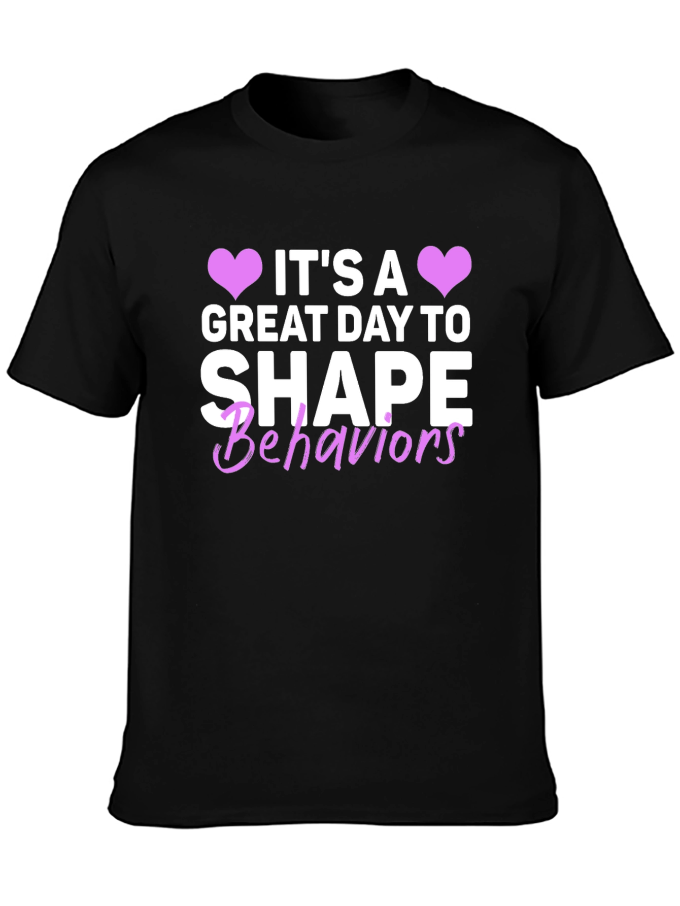 Its a Great Day to Shape Behaviors T-Shirt
