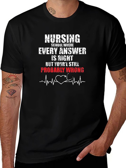 Nursing School T-Shirt - Every Answer is Right Probably Wrong