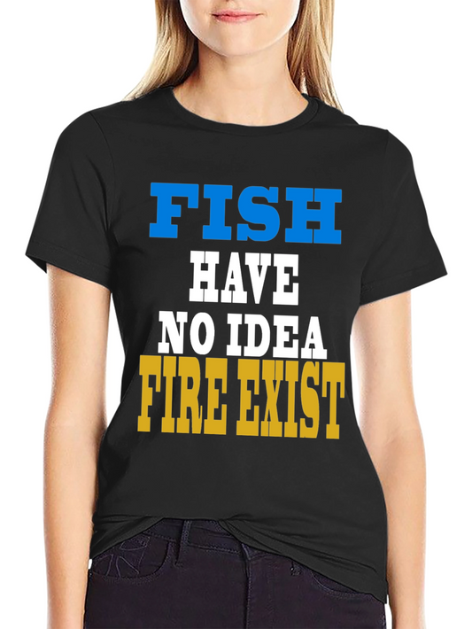 Fish Have No Idea Fire Exist Graphic T-Shirt