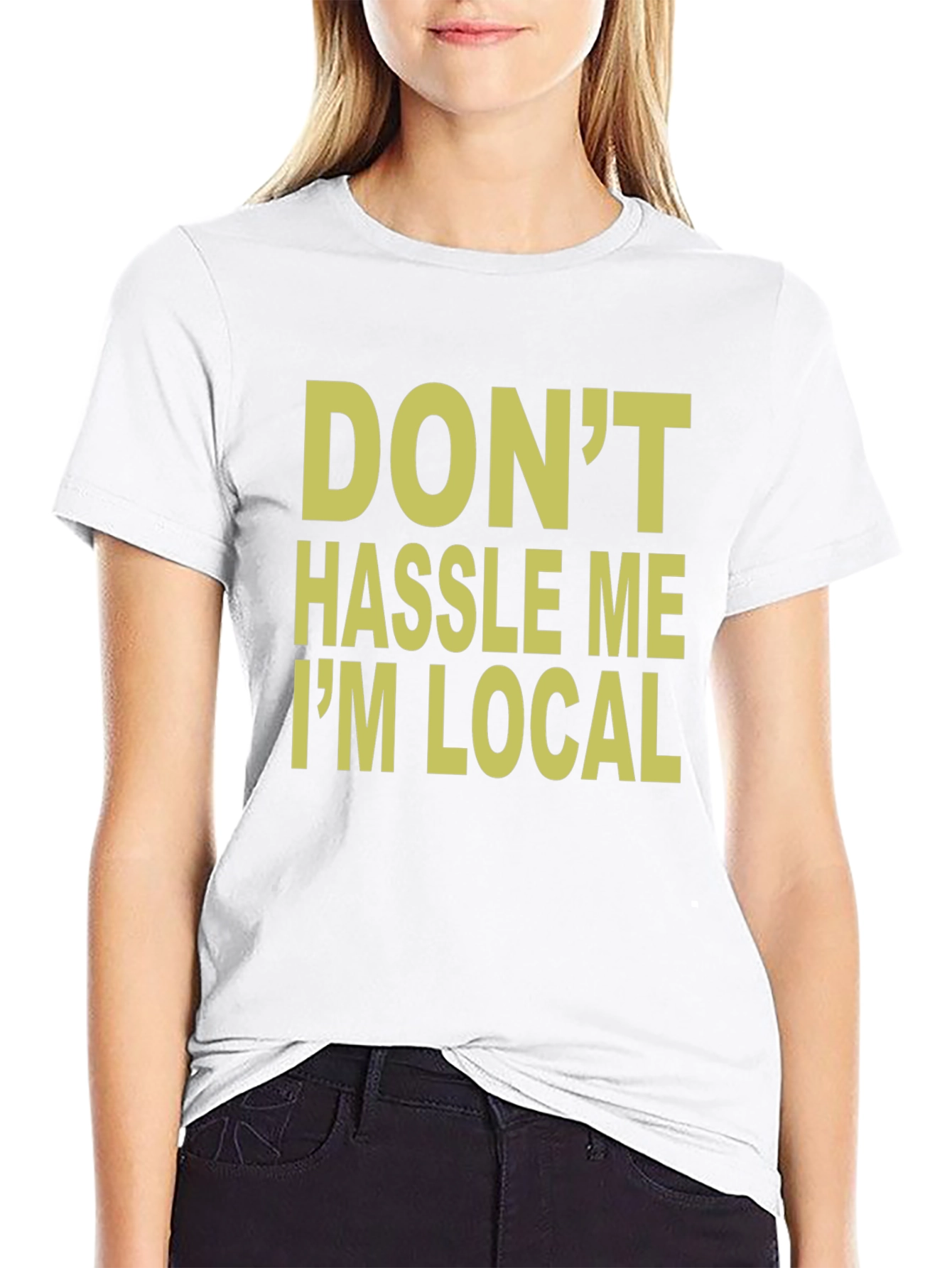 Dont Hassle Me Im Local T-Shirt