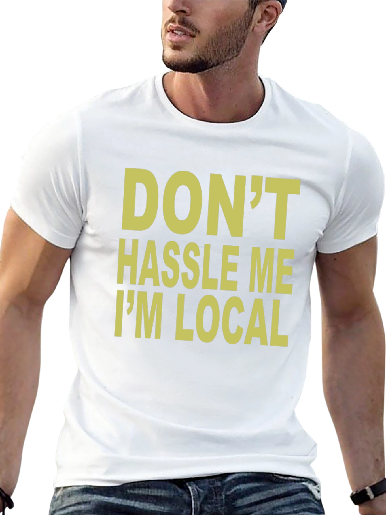 Dont Hassle Me Im Local T-Shirt