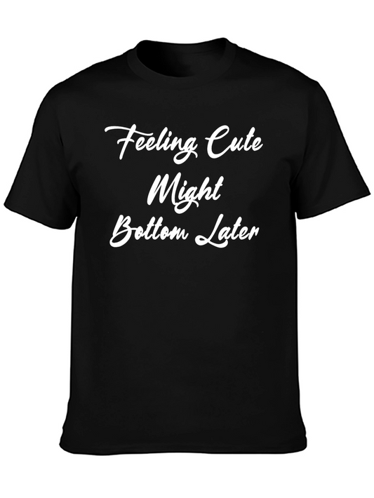 Feeling Cute Might Bottom Later Graphic Tee