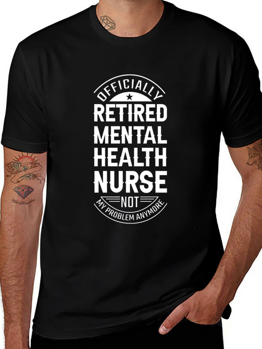 Retired Mental Health Nurse T-Shirt - Officially Not My Problem Anymore