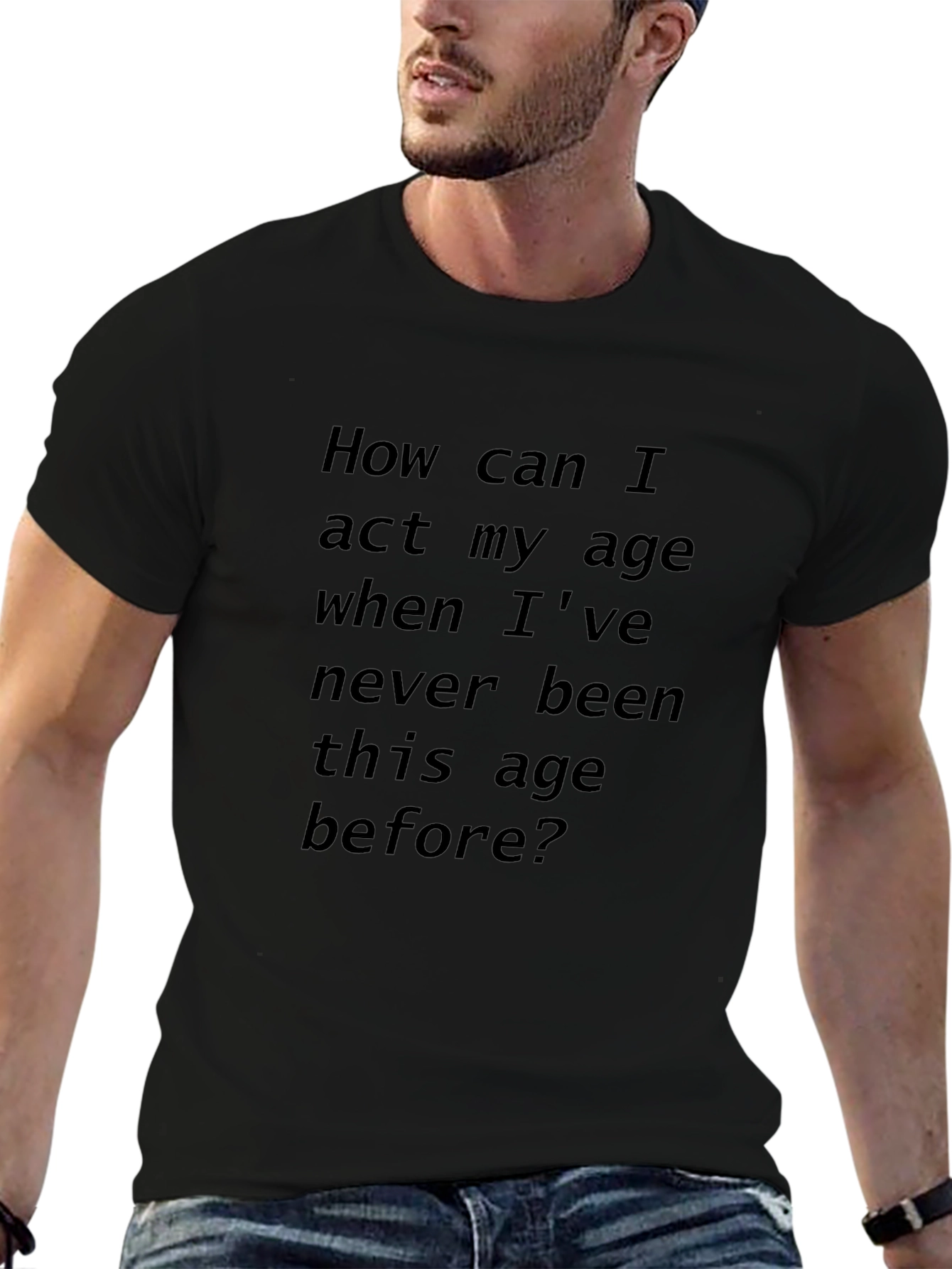 Humorous Black T-Shirt: Act My Age?