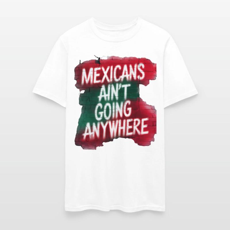 Mexicans Ain’t Going Anywhere – Bold Urban Graffit