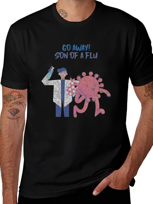 Go Away Son Of a Flu T-Shirt