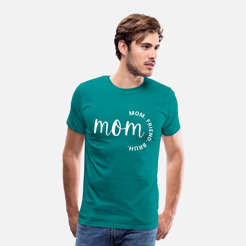 Mom. Friend. Bruh. T-Shirt: Keeping it Real