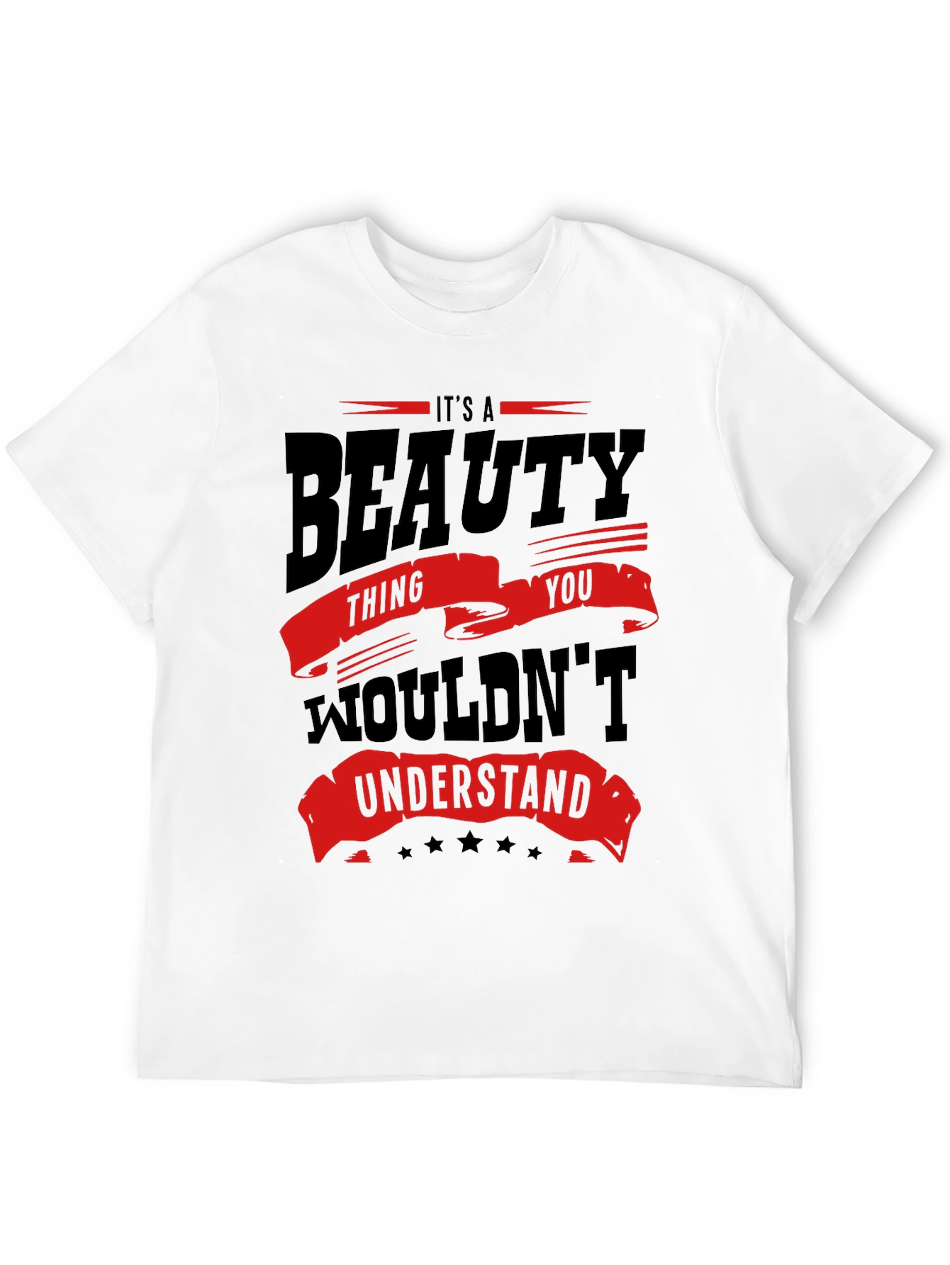 Its a Beauty Thing You Wouldnt Understand T-Shirt