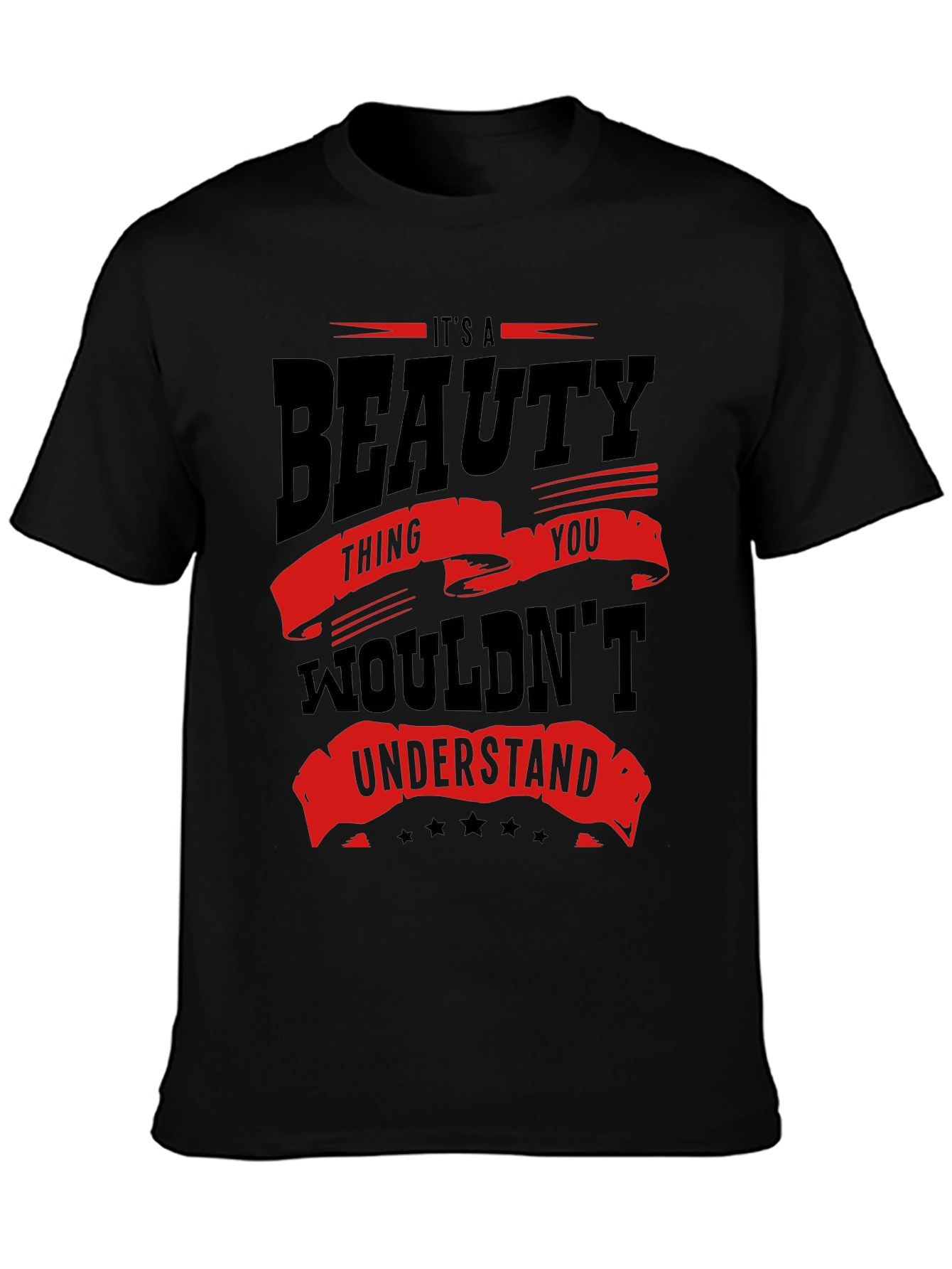 Its a Beauty Thing You Wouldnt Understand T-Shirt