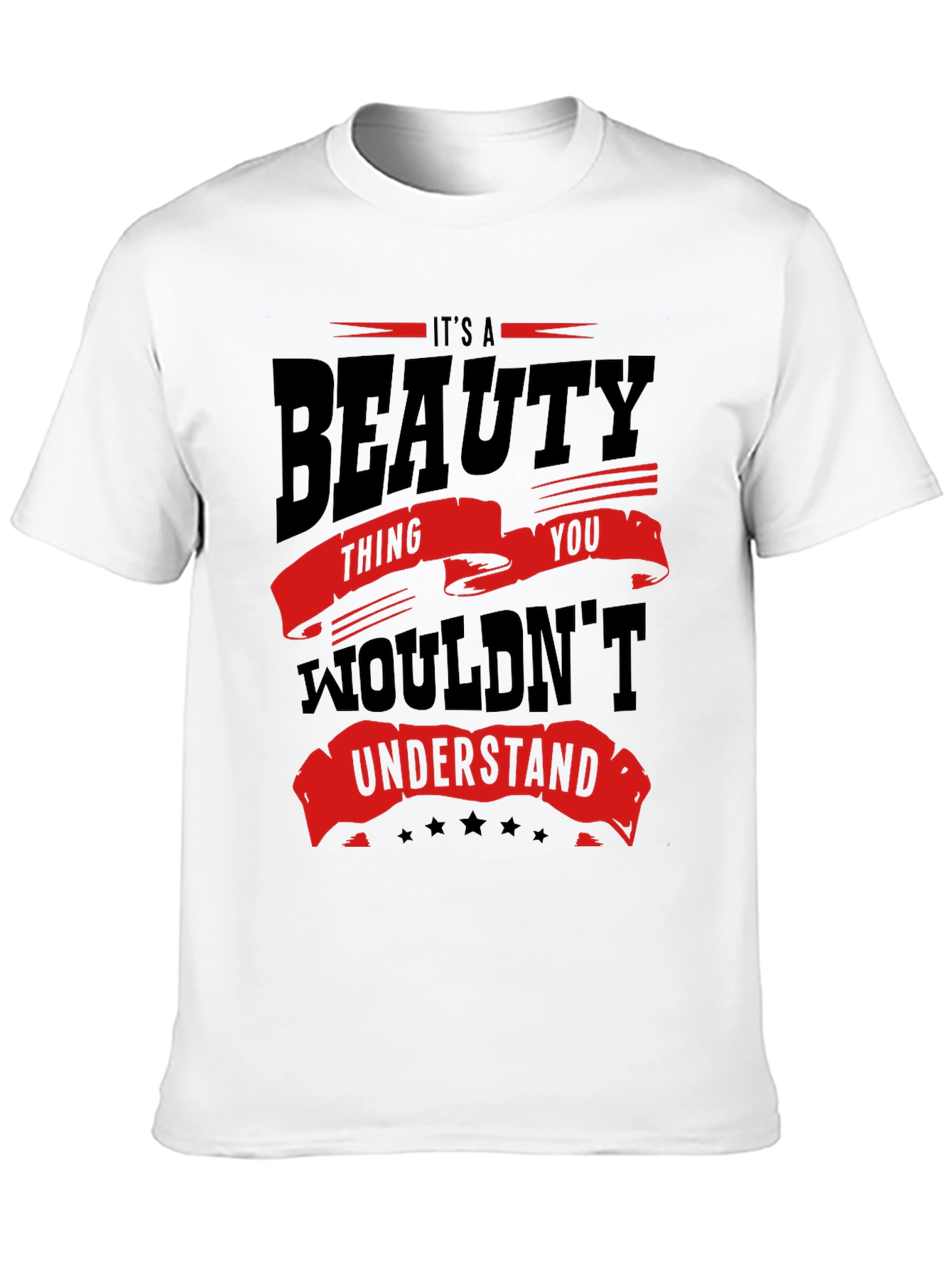 Its a Beauty Thing You Wouldnt Understand T-Shirt