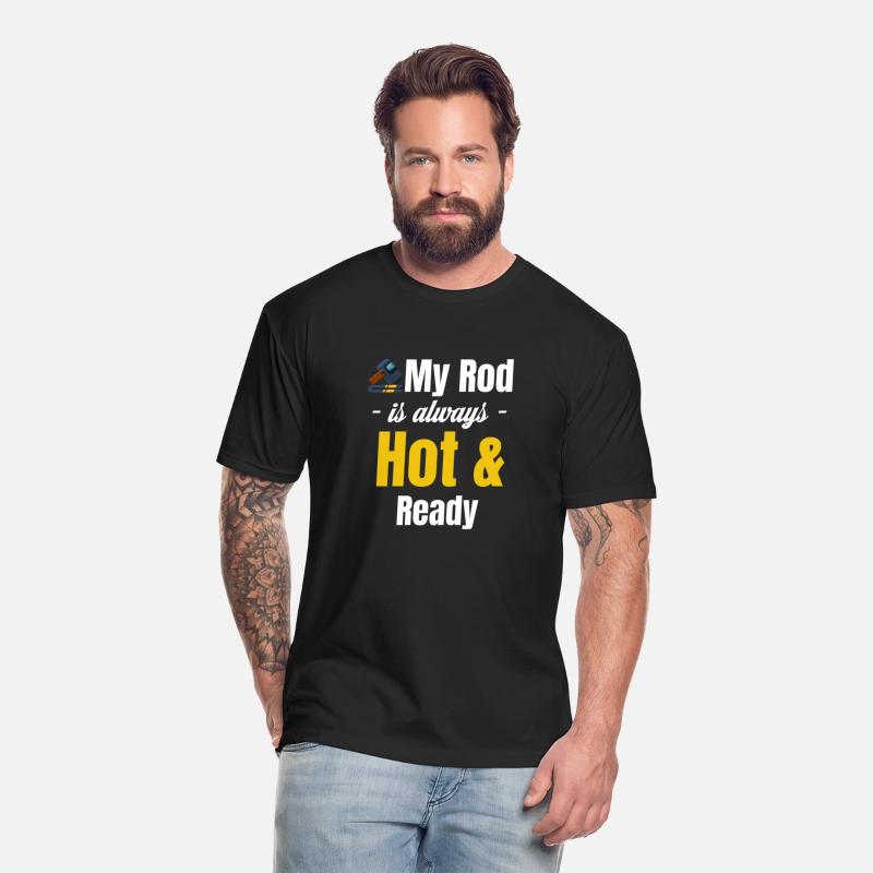 My Rod Is Always Hot And Ready Funny Ironworker