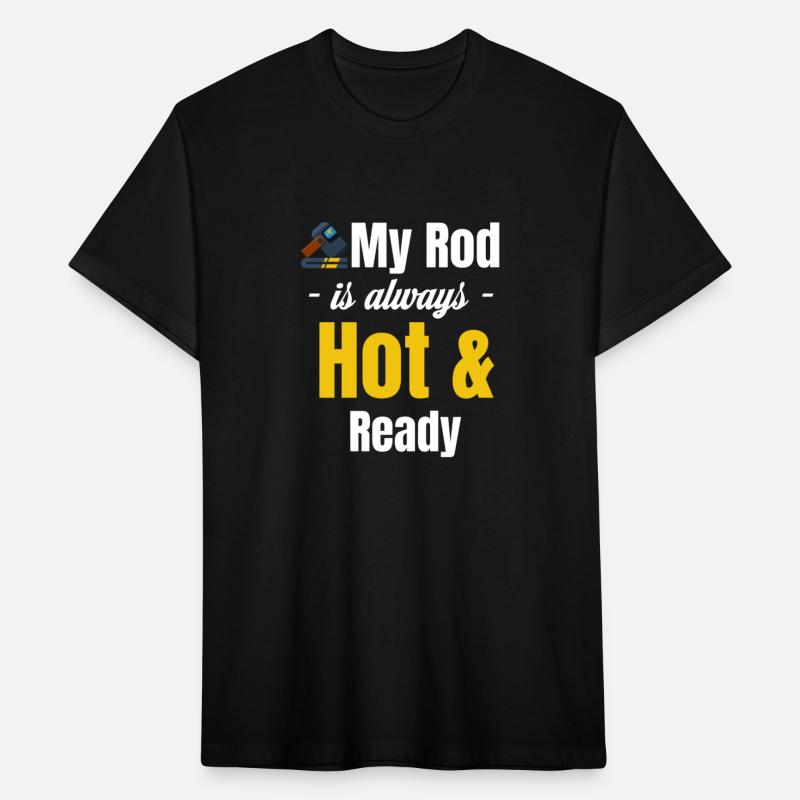 My Rod Is Always Hot And Ready Funny Ironworker